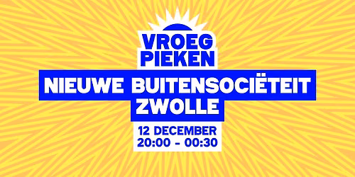 Vroeg Pieken // Nieuwe Buitensociëteit Zwolle // Zwolle — uitgaan in Zwolle